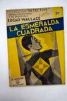 La esmeralda cuadrada / Edgar Wallace