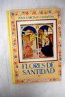 Flores de Santidad Estampas arrancadas de las vidas de los santos / Julia García Fernández Castañon