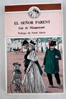 El seor Parent y otros relatos / Guy de Maupassant