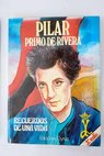 Recuerdos de una vida / Pilar Primo de Rivera