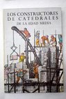 Los constructores de catedrales de la Edad Media / David Jacobs