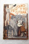 T gitano y yo gitana Romance en tres jornadas / Antonio Casas y Bricio