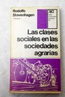 Las clases sociales en la sociedades agrarias / Rodolfo Stavenhagen