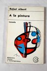 A la pintura poema del color y la linea 1945 1952 / Rafael Alberti
