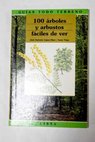 100 árboles y arbustos fáciles de ver / José Antonio López Sáez