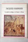 La guerra antigua de Sumer a Roma / Jacques Harmand
