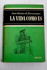 La vida como es novela picaresca en muy paladina lengua espaola / Juan Antonio de Zunzunegui