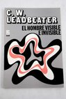 El hombre visible e invisible / C W Leadbeater