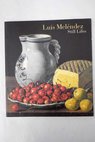 Luis Melendez still lifes / Cherry Peter Luna Juan J Melendez Luis National Gallery of Ireland