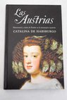 Las Austrias matrimonio y razn de estado en la monarqua espaola / Catalina de Habsburgo
