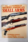 The Encyclopedia of Modern American Small Arms / Clemens Elwell