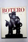 Botero en Madrid exposición de escultura monumental en el Paseo de Recoletos 12 de mayo 12 de agosto 1994 / Fernando Botero