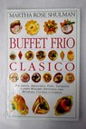 Buffet fro clsico bocadillos arrollados pats tarteletas y otros manjares apetitosos para reuniones ccteles o comidas / Martha Rose Shulman