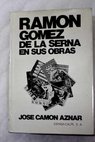 Ramn Gmez de la Serna en sus obras / Jos Camn Aznar