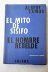 El mito de Ssifo El hombre rebelde / Albert Camus
