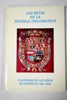 Los reyes en la Escuela de Diplomática clausuras de los años académicos 1981 1990