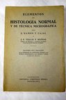 Elementos de Histología normal y de Técnica micrográfica / Santiago Ramón y Cajal