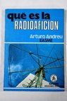 Qué es la radioafición / Arturo Andreu Andreu