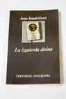 La izquierda divina crónica de los años 1977 1984 / Jean Baudrillard