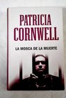 La mosca de la muerte / Patricia Cornwell