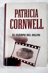 El cuerpo del delito / Patricia Cornwell