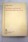 La novela intelectual de Ramón Pérez de Ayala / Andrés Amorós