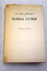 La vida heroica de Mara Curie descubridora del radium / Eve Curie