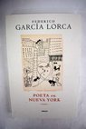 Poeta en Nueva york / Federico García Lorca