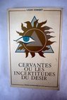 Cervantes ou les incertitudes du dsir Un approche psychostructurale de l oeuvre de Cervantes / Louis Combet