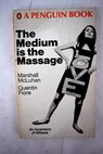 The Medium is the massage / Marshall McLuhan
