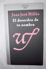 El desorden de tu nombre / Juan José Millás