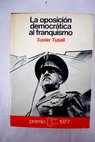 La oposición democrática al franquismo 1939 1962 / Javier Tusell