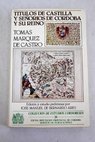 Compendio histórico y genealógico de los títulos de Castilla y señoríos antiguos y modernos de la ciudad de Córdoba y su reyno / Tomás Márquez de Castro