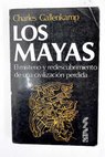 Los mayas el misterio y redescubrimiento de una civilizacin perdida / Charles Gallenkamp