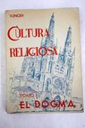 Cultura religiosa El dogma la moral la gracia tomo I / Valentn Incio Garca