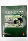 El toro de lidia en la biología en la zootecnia y en la cultura / Juan Cruz Sagredo