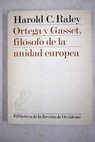 José Ortega y Gasset filósofo de la unidad europea / Harold C Raley