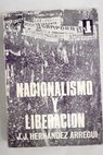 Nacionalismo y liberación metrópolis y colonias en la era del imperialismo / Juan José Hernández Arregui