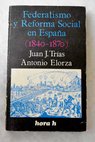 Federalismo y reforma social en España 1840 1870 / Juan J Trias
