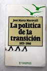 La política de la transición / José María Maravall