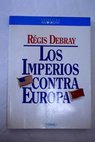 Los Imperios contra Europa / Régis Debray