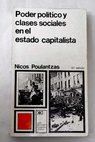 Poder político y clases sociales en el estado capitalista / Nicos Poulantzas
