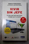 Vivir sin jefe el libro que hará que ames trabajar por tu cuenta los 50 errores que cometen todos los emprendedores / Sergio Fernández