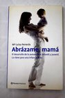 Abrázame mamá el desarrollo de la autoestima infantil y juvenil / María Luisa Ferrerós Tor