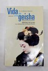 Vida de una geisha la verdadera historia / Mineko Iwasaki