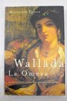 Wallada la Omeya la vida apasionada y rebelde de la última princesa andalusí / Magdalena Lasala