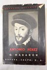 Antonio Prez El hombre el drama la poca Tomo II / Gregorio Maran