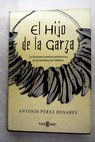 El hijo de la garza / Antonio Pérez Henares