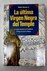 La última Virgen Negra del Temple el enigma templario de Candelaria / Rafael Alarcón H