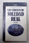 Las cárceles de Soledad Real una vida / Consuelo García
